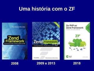 Uma história com o ZF
2008 2009 e 2013 2018
 