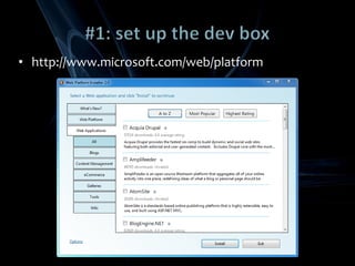 #1: set up the dev boxhttp://www.microsoft.com/web/platform#2: hit the ZoneEither use Visual Studio with add-on from JCX SoftwareExpression Web 2.x and above support PHPIntellisense		Local web server			Color-coded syntax				Integrated FTP clientSuperPreview