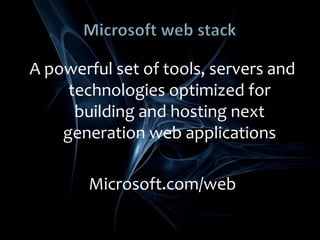 Microsoft web stackA powerful set of tools, servers and technologies optimized for building and hosting next generation web applicationsMicrosoft.com/web