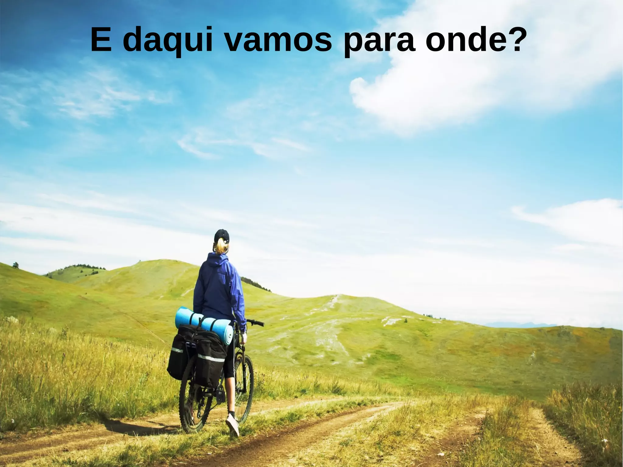 E daqui vamos para onde?
 