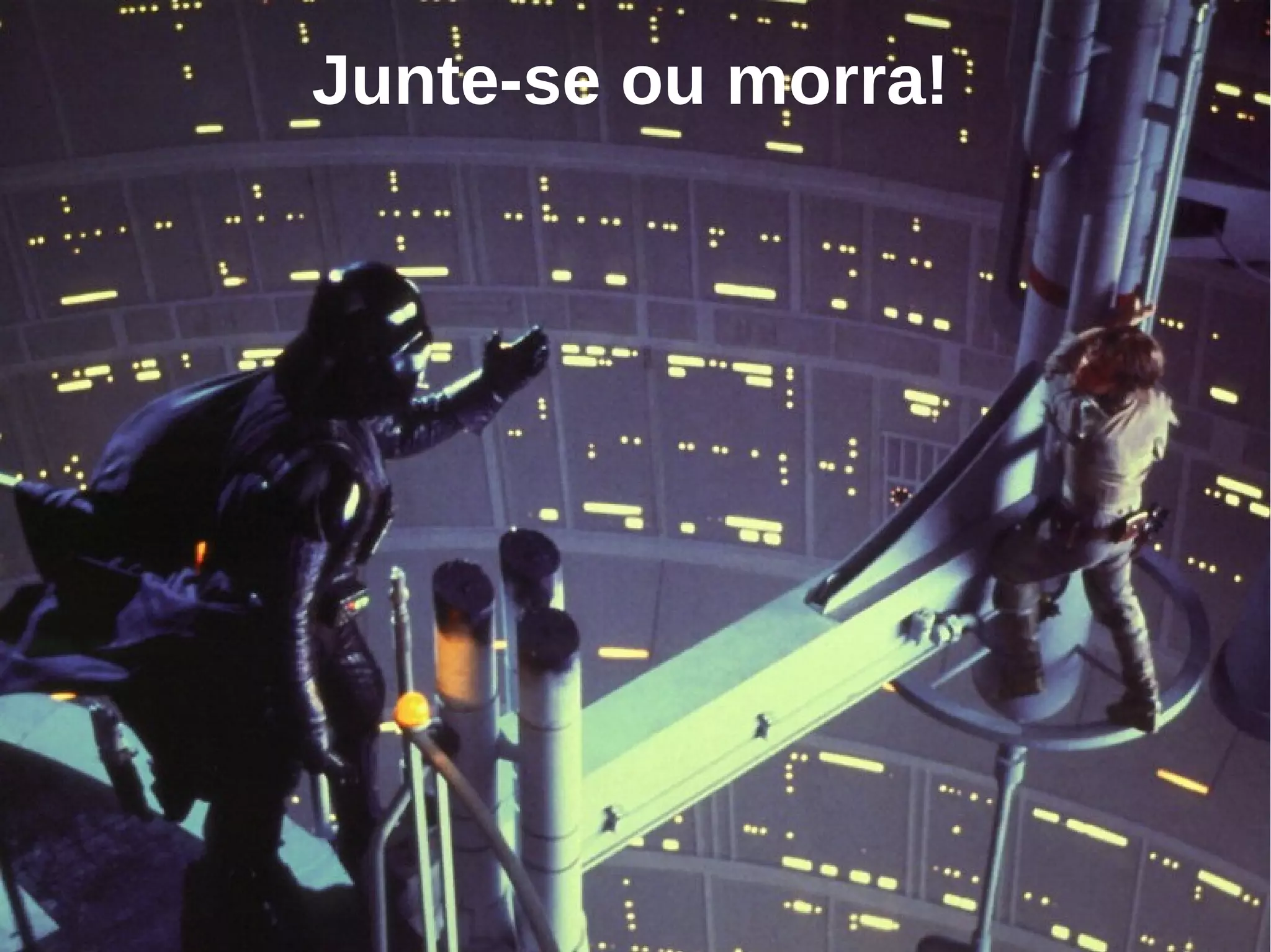 Junte-se ou morra!
 