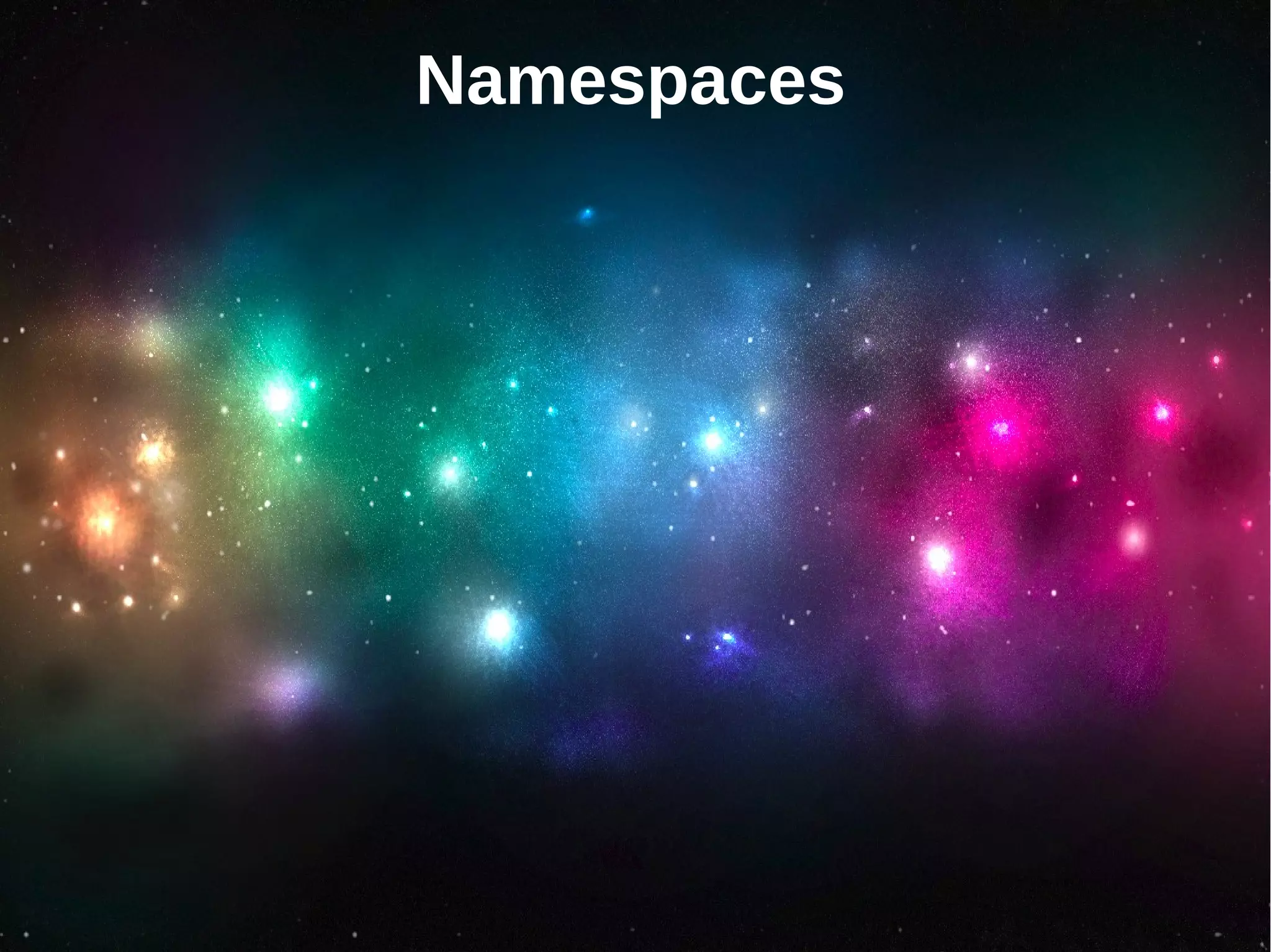 Namespaces
 