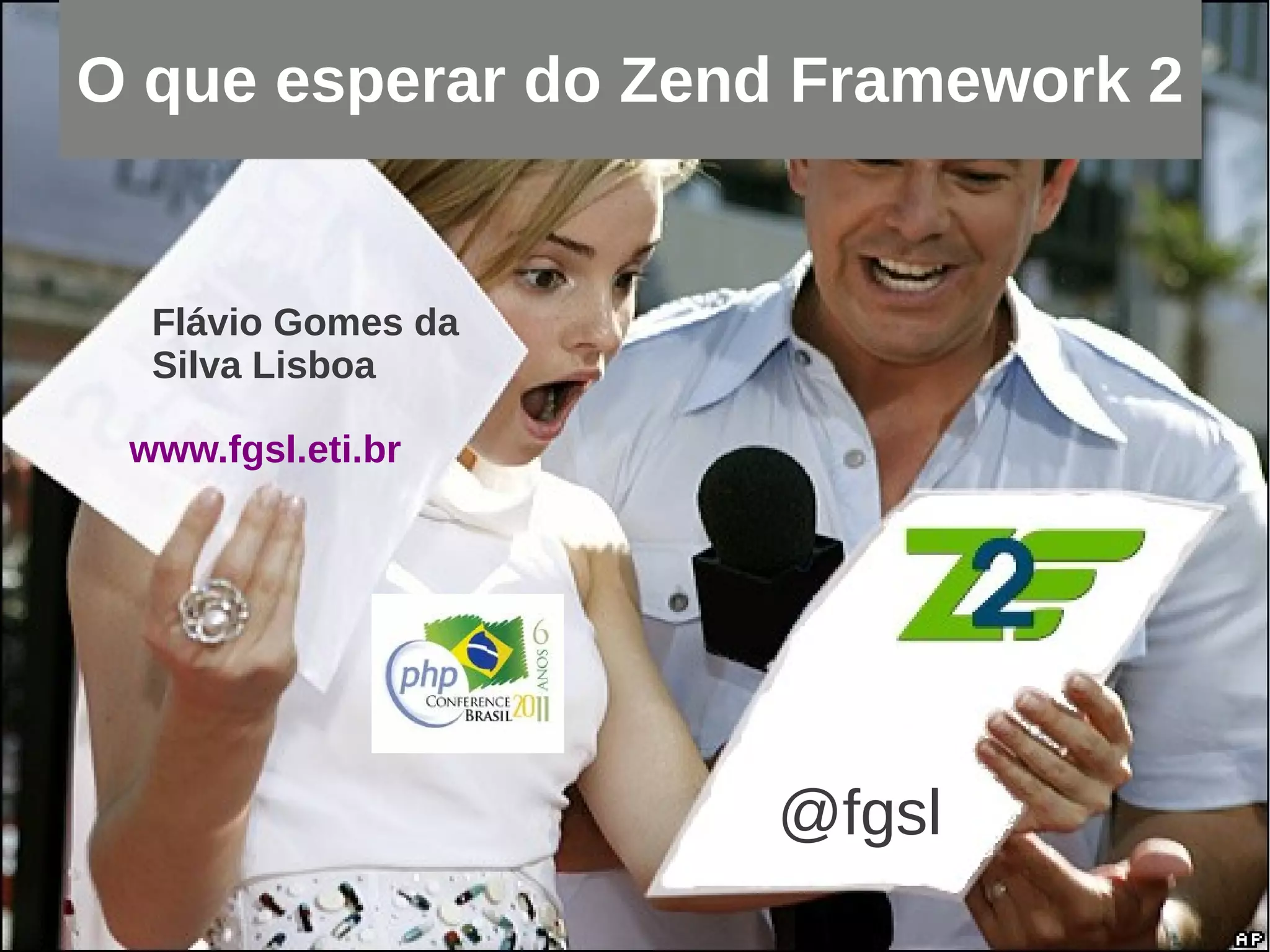O que esperar do Zend Framework 2


  Flávio Gomes da
  Silva Lisboa

 www.fgsl.eti.br




                    @fgsl
 