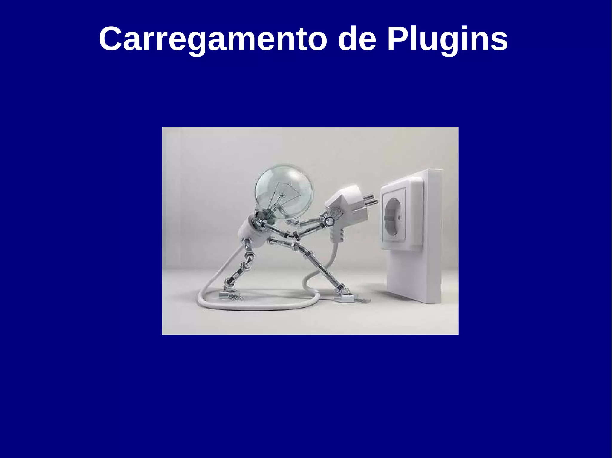 Carregamento de Plugins
 