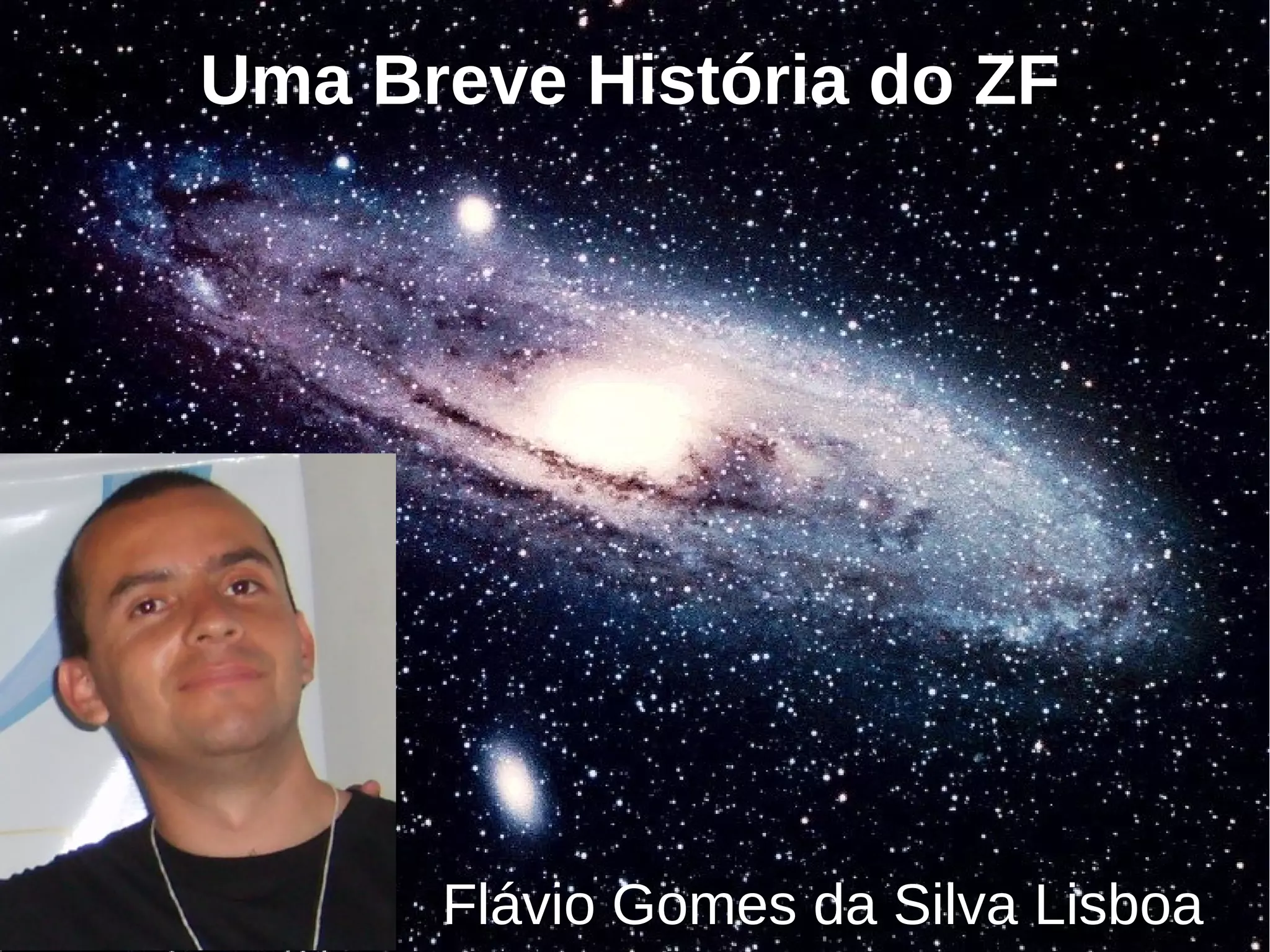 Uma Breve História do ZF




      Flávio Gomes da Silva Lisboa
 