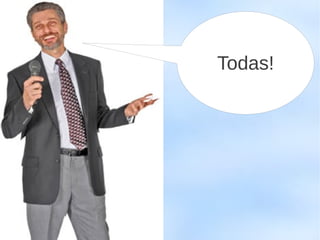 Todas!
 