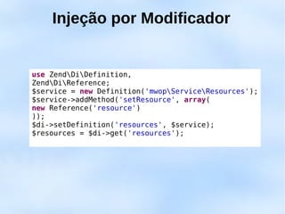 Injeção por Modificador


use ZendDiDefinition,
ZendDiReference;
$service = new Definition('mwopServiceResources');
$service->addMethod('setResource', array(
new Reference('resource')
));
$di->setDefinition('resources', $service);
$resources = $di->get('resources');
 