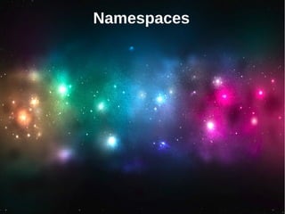 Namespaces
 