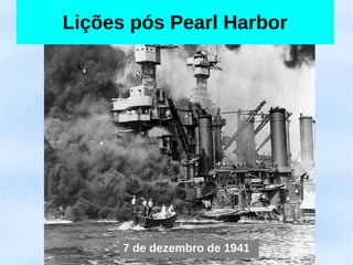 Lições pós Pearl Harbor




      7 de dezembro de 1941
 