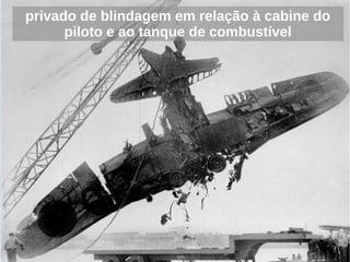privado de blindagem em relação à cabine do
      piloto e ao tanque de combustível
 