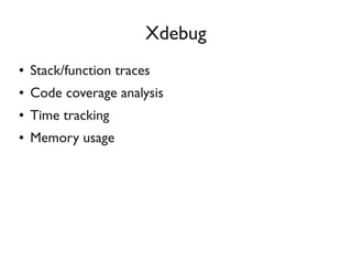 Kcachegrind
●   Analyze xdebug profiling data
●   Call graph viewer(callers/callees)
 