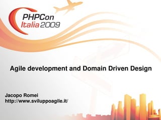 Agile development and Domain Driven Design



Jacopo Romei
http://www.sviluppoagile.it/
 