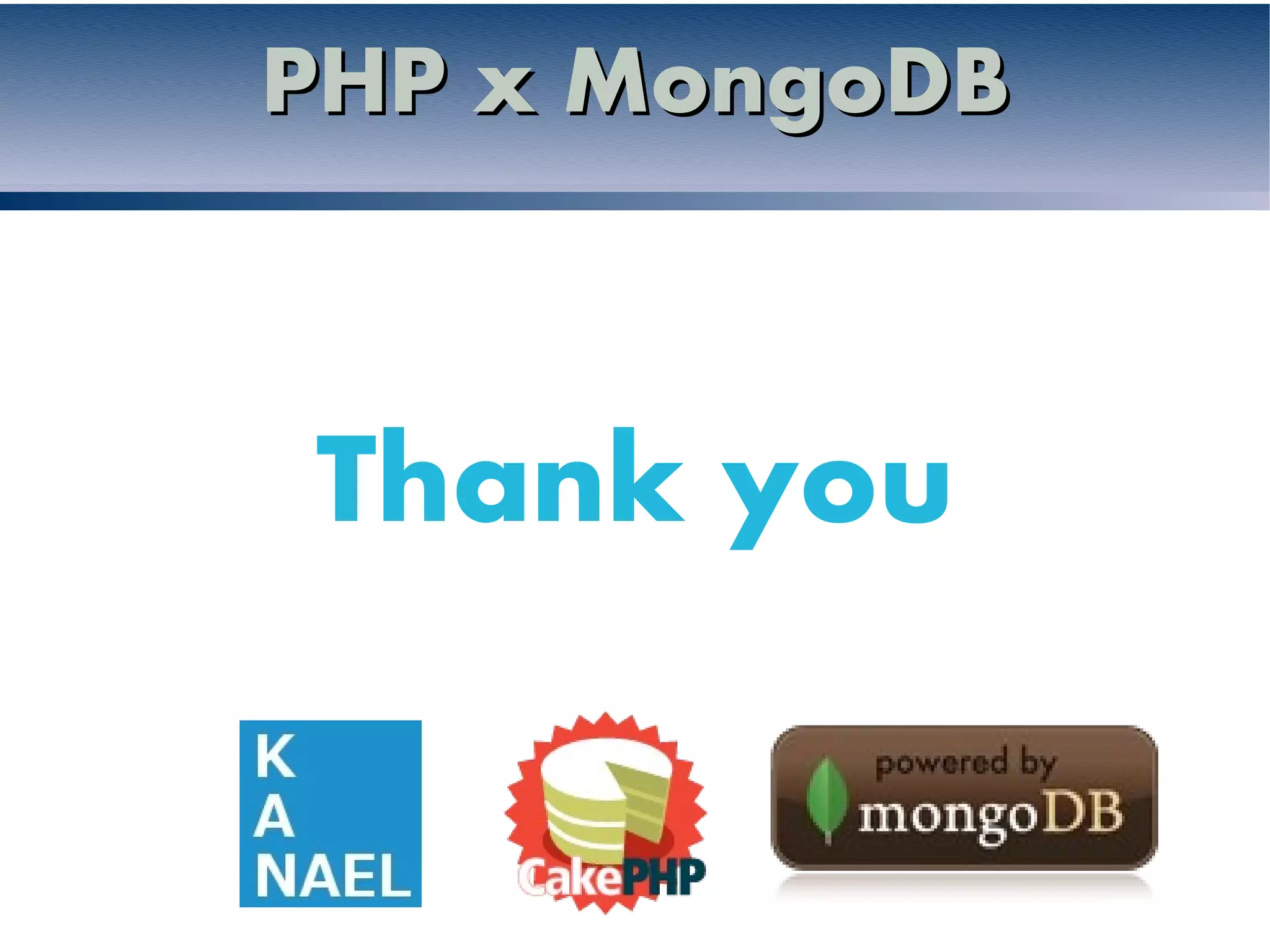 PHP x MongoDB



Thank you
 