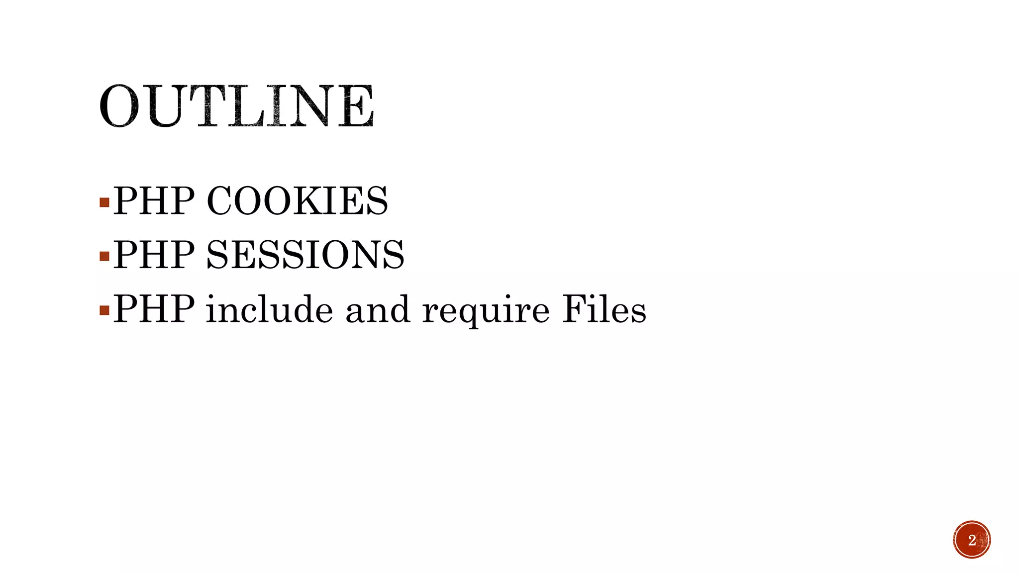 PHP COOKIES PHP SESSIONS PHP include and require Files 2 