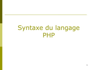 5
Syntaxe du langage
PHP
 