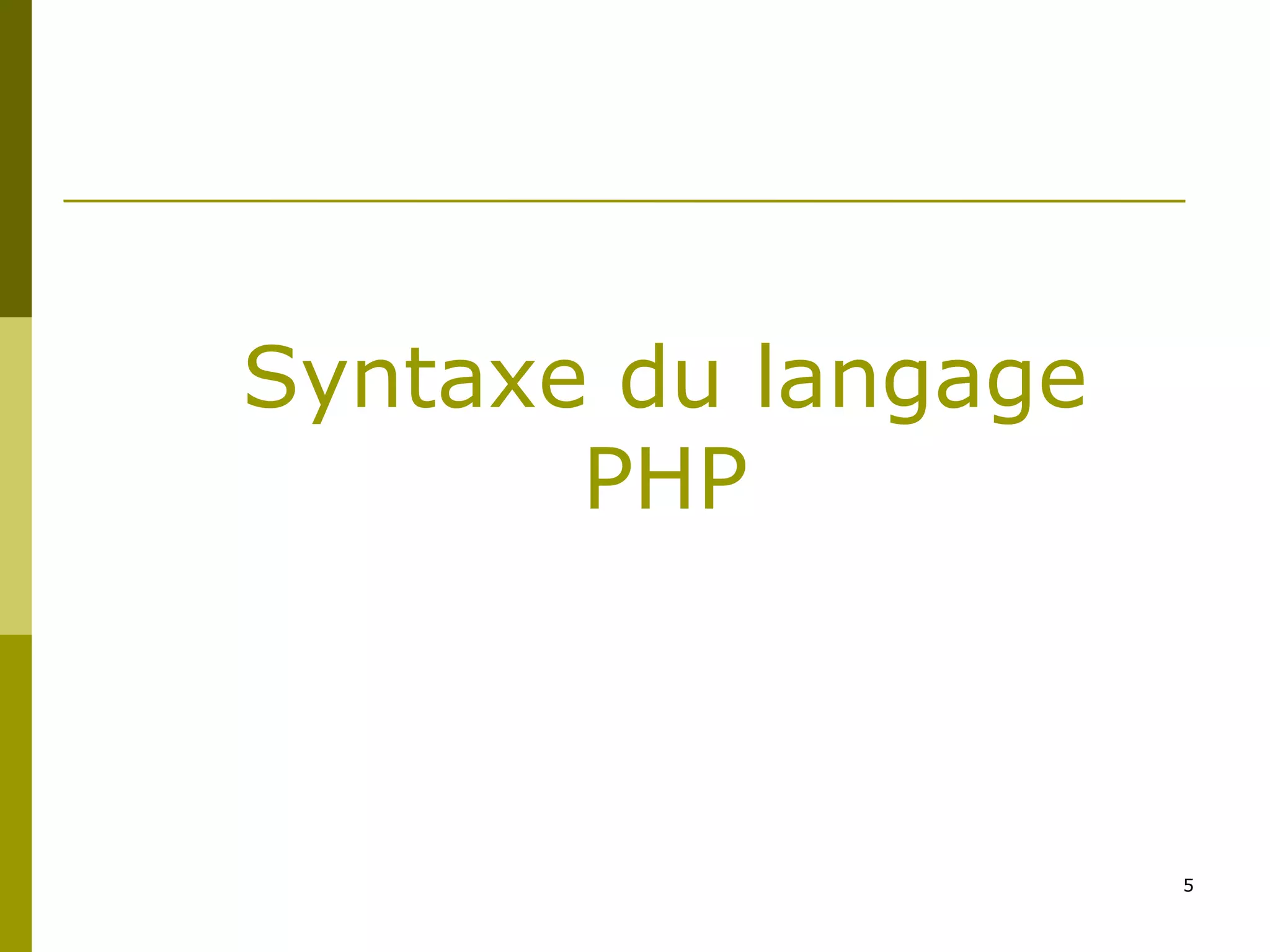 5
Syntaxe du langage
PHP
 