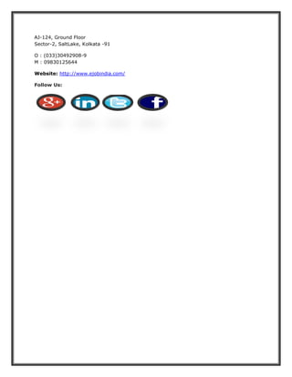 AJ-124, Ground Floor Sector-2, SaltLake, Kolkata -91 
O : (033)30492908-9 M : 09830125644 
Website: http://www.ejobindia.com/ Follow Us: 
