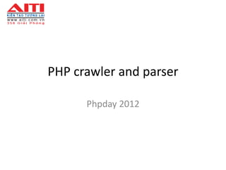 PHP crawler and parser

      Phpday 2012
 