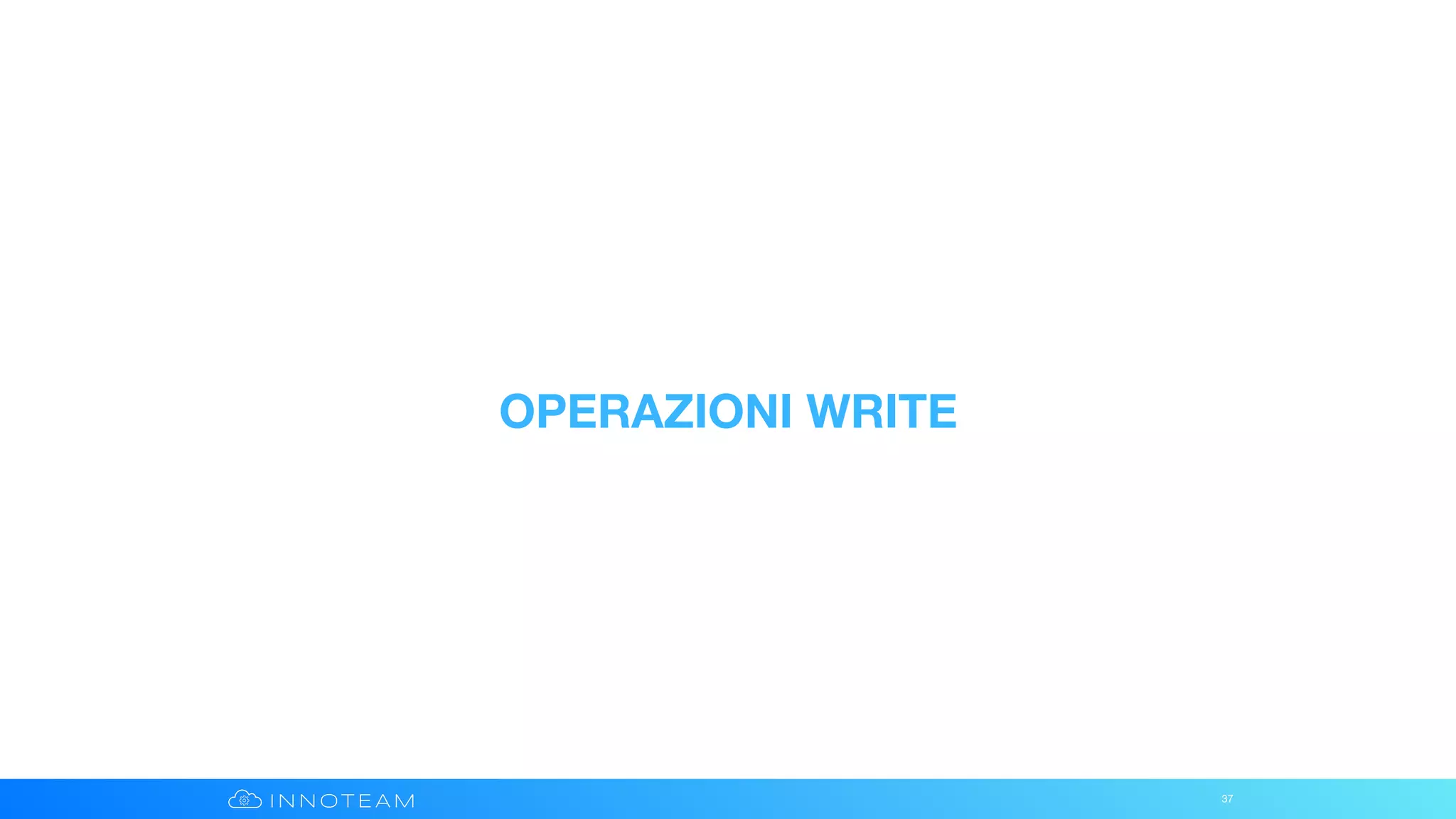 OPERAZIONI WRITE
37
 