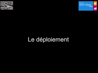 Le déploiement
 