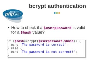 bcrypt authentication
                                    October 2011




●   How to check if a $userpassword is valid
  ...