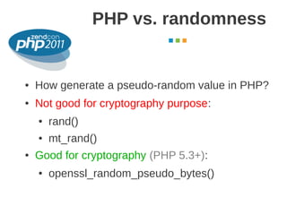 PHP vs. randomness
                                         October 2011




●   How generate a pseudo-random value in PHP...