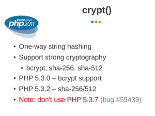 crypt()
                                   October 2011




●   One-way string hashing
●   Support strong cryptography
   ...