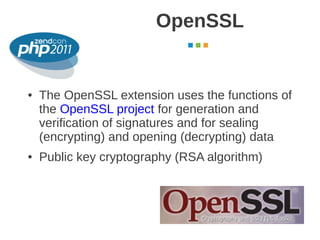OpenSSL
                                        October 2011




●   The OpenSSL extension uses the functions of
    the O...
