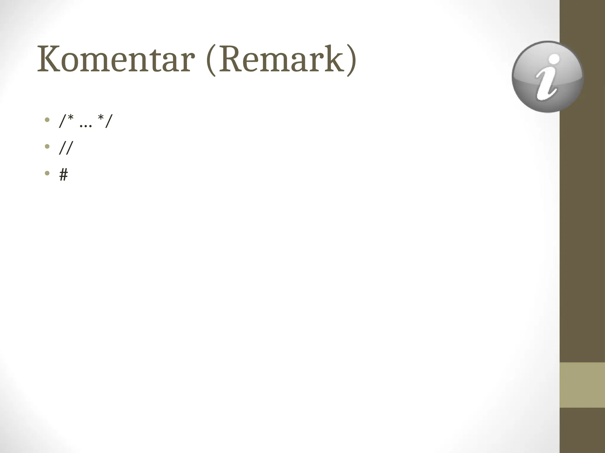Komentar (Remark)
• /* … */
• //
• #
 