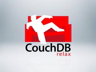 CouchDB
     relax
 