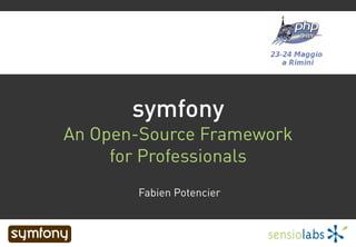 symfony
                     An Open-Source Framework
                          for Professionals
                            Fabien Potencier



www.sensiolabs.com
 