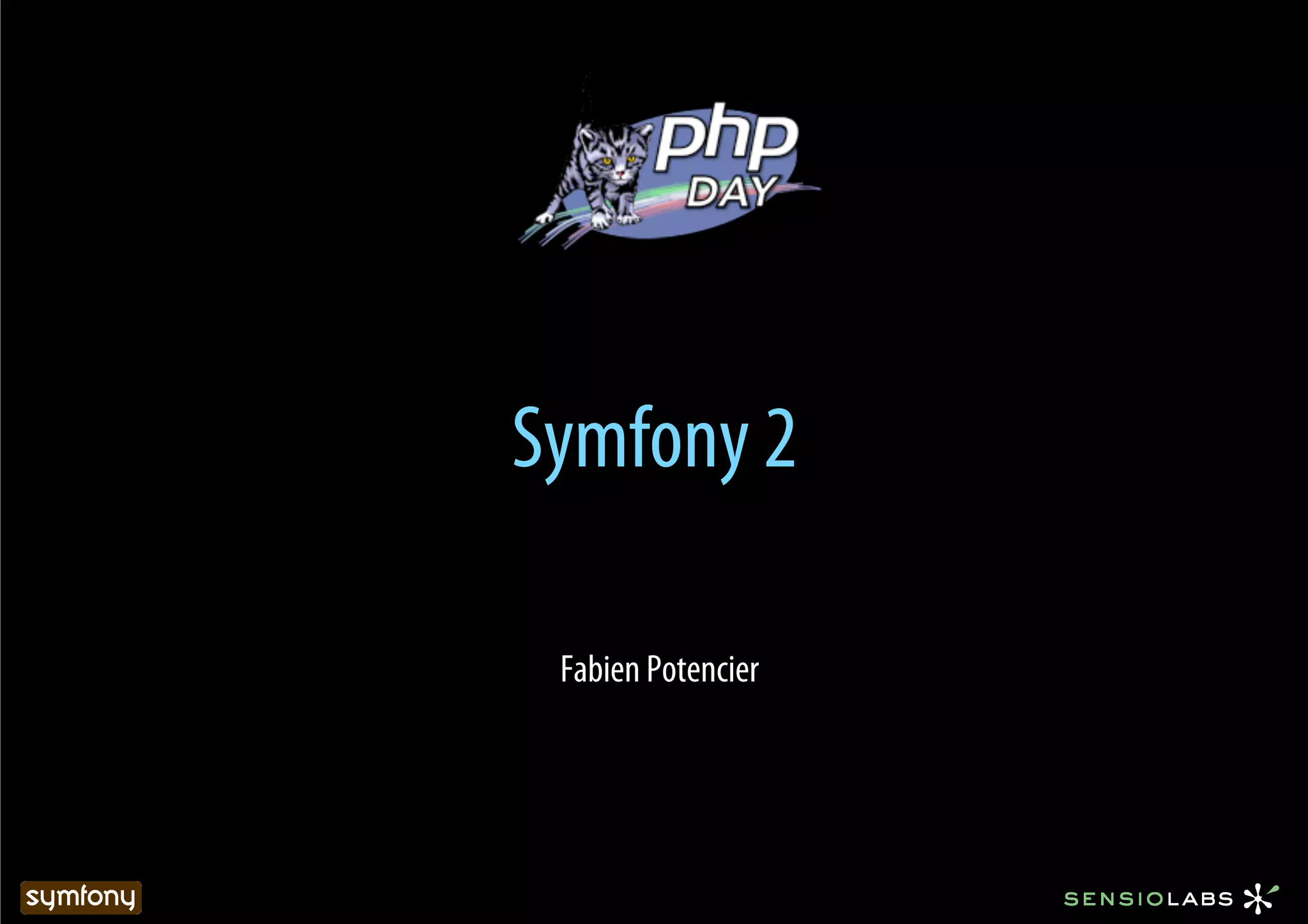 Symfony 2

 Fabien Potencier
 