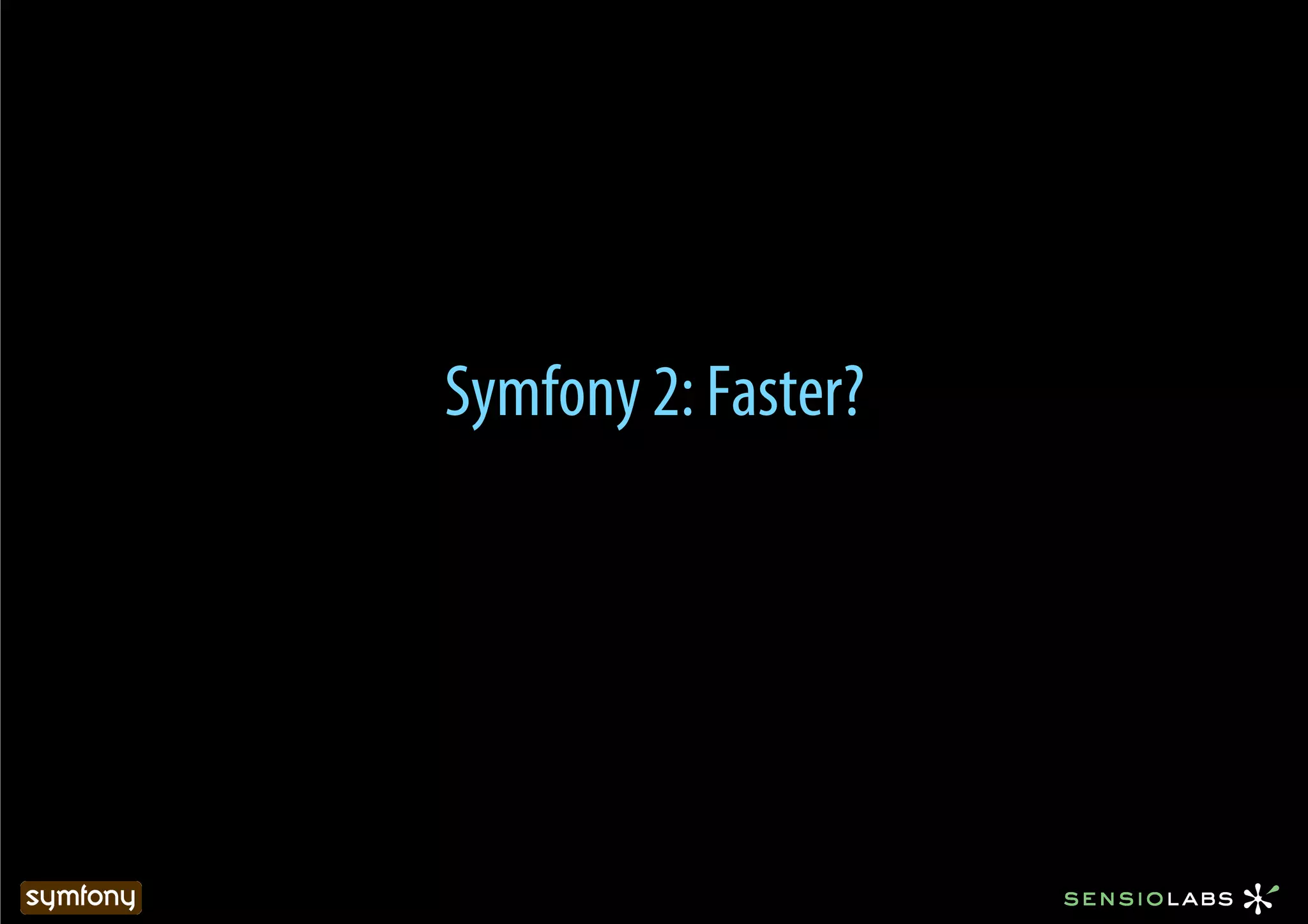 Symfony 2: Faster?
 