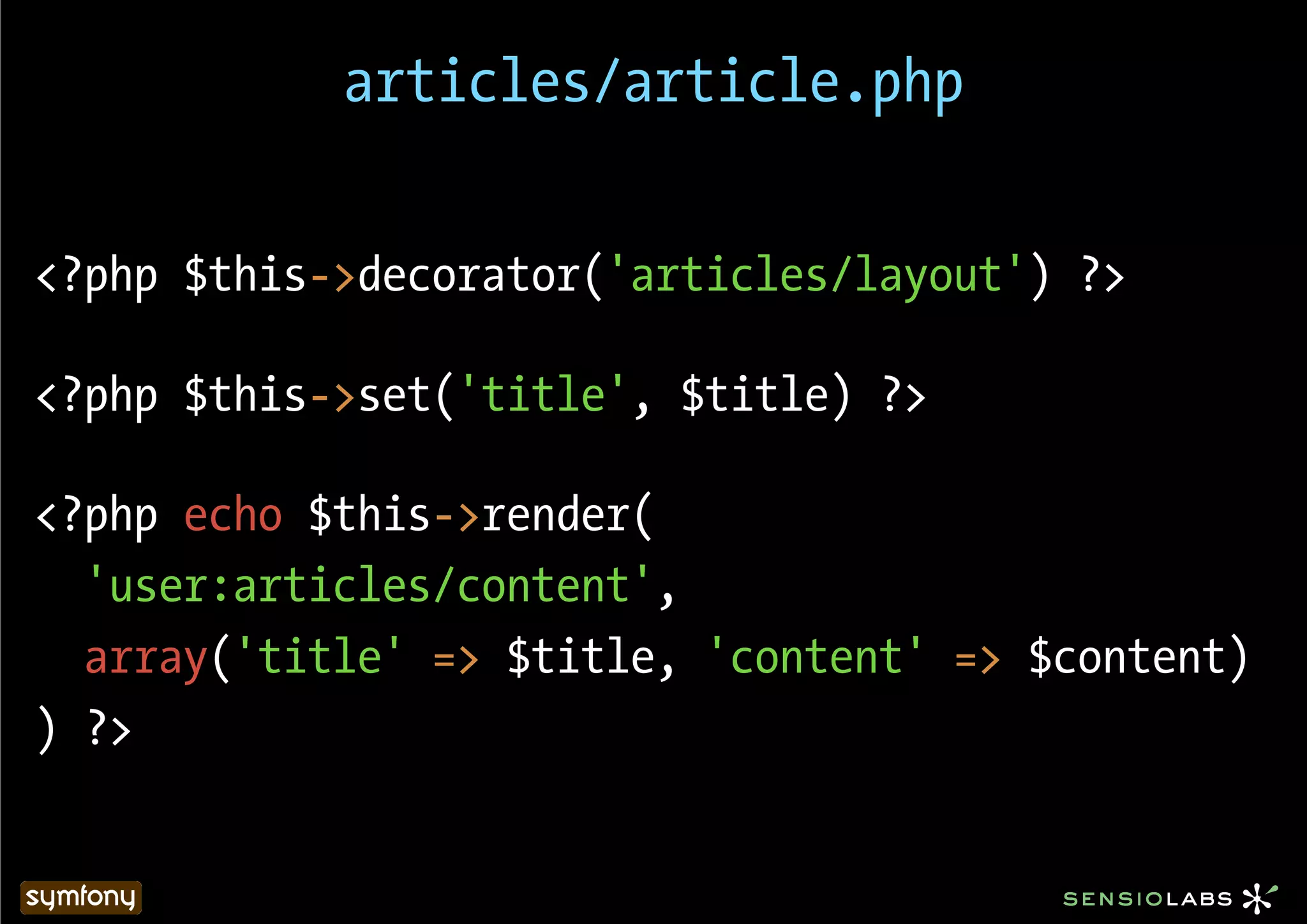 articles/article.php


<?php $this->decorator('articles/layout') ?>

<?php $this->set('title', $title) ?>

<?php echo $this->render(
  'user:articles/content',
  array('title' => $title, 'content' => $content)
) ?>
 