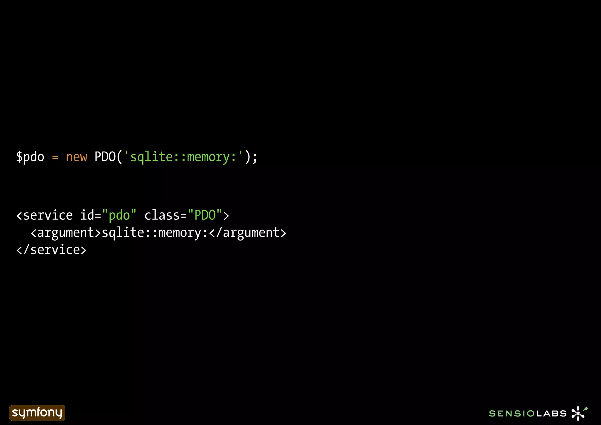 $pdo = new PDO('sqlite::memory:');



<service id="pdo" class="PDO">
  <argument>sqlite::memory:</argument>
</service>
 