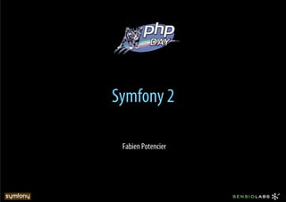 Symfony 2

 Fabien Potencier
 