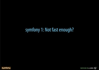 symfony 1: Not fast enough?
 