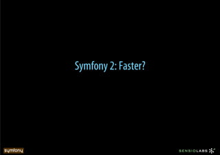 Symfony 2: Faster?
 
