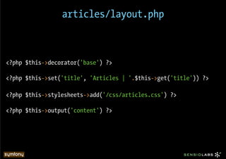 articles/layout.php



<?php $this->decorator('base') ?>

<?php $this->set('title', 'Articles | '.$this->get('title')) ?>

<?php $this->stylesheets->add('/css/articles.css') ?>

<?php $this->output('content') ?>
 