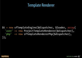 Template Renderer



$t = new sfTemplateEngine($dispatcher, $loader, array(
  'user' => new ProjectTemplateRenderer($dispatcher),
  'php' => new sfTemplateRendererPhp($dispatcher),
));
 