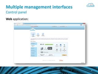 Multiple management interfaces
Control panel
Web application:
6