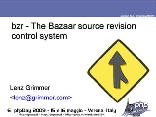 bzr - The Bazaar source revision
control system




Lenz Grimmer
<lenz@grimmer.com>
 