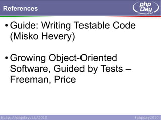 References
● Guide: Writing Testable Code
(Misko Hevery)
● Growing Object-Oriented
Software, Guided by Tests –
Freeman, Pr...