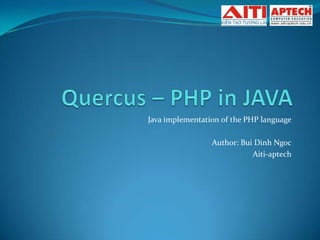 Java implementation of the PHP language

                 Author: Bui Dinh Ngoc
                            Aiti-aptech
 