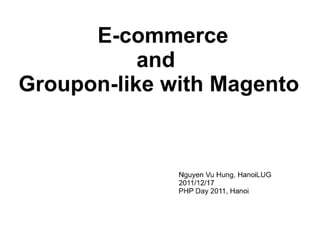 Php day 2011 hanoi lug e-commerce and groupon-like with magento