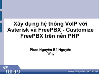 Xây dựng hệ thống VoIP với Asterisk và FreePBX - Customize FreePBX trên nền PHP  Phan Nguyễn Bá Nguyên iWay 