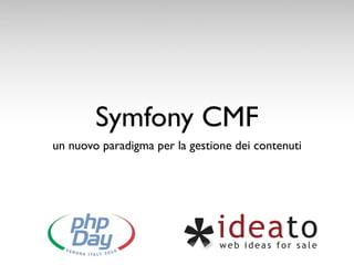 Symfony CMF
un nuovo paradigma per la gestione dei contenuti
 