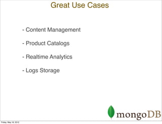 Great Use Cases


                       - Content Management

                       - Product Catalogs

                ...