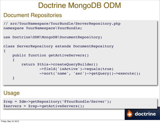 Doctrine MongoDB ODM
  Document Repositories
  // src/YourNamespace/YourBundle/ServerRepository.php
  namespace YourNamesp...
