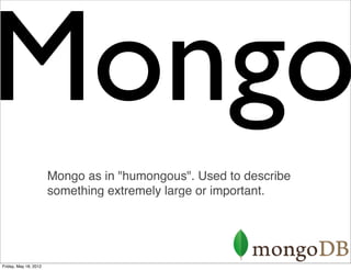 Mongo
                       Mongo as in "humongous". Used to describe
                       something extremely large or...